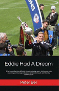 Eddie Had A Dream: A fan's recollection of Eddie Howe's playing years, his journey into coaching and managerial career at Bournemouth and Burnley (1994-2019)