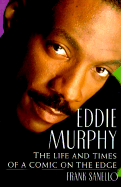 Eddie Murphy: The Life and Times of a Comic on the Edge - Sanello, Frank