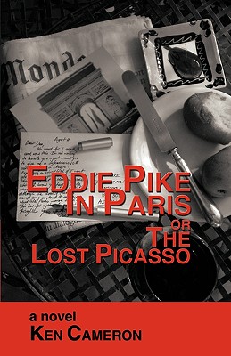 Eddie Pike in Paris or the Lost Picasso: A Novel by Ken Cameron - Ken Cameron, Cameron