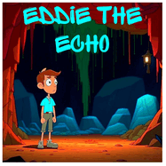 Eddie the Echo: A Voice in the Dark: From Shadows to Sunlight: Learning the Power of Echoing Good
