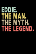 Eddie The Man The Myth The Legend: Personalized Notebook Journal, College Ruled, Lined, 6 x 9 inches, 100 Pages Personal Notebook, Composition Notebooks