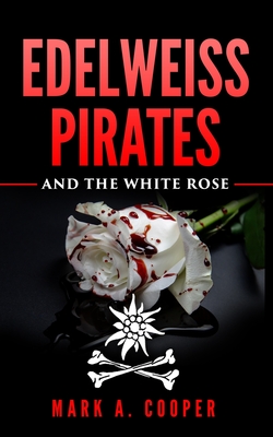 Edelweiss Pirates: & The White Rose - Cooper, Mark A