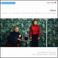 Eden: Lieder von Ullmann, Schnberg, Webern und Schreker - Eric Schneider (piano); Eva Resch (soprano)