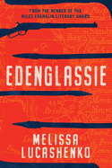 Edenglassie: An extraordinary story of early Brisbane from the Miles Franklin-winning author of Too Much Lip