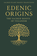 Edenic Origins: The Sacred Roots of Veganism
