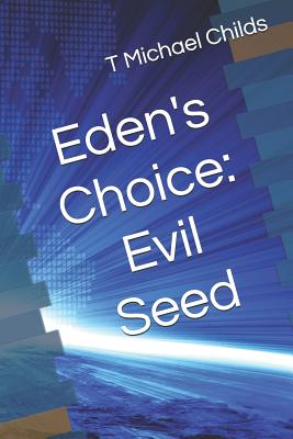 Eden's Choice: Evil Seed - Childs, T Michael