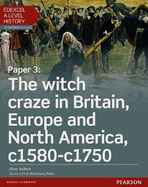 Edexcel A Level History, Paper 3: The witch craze in Britain, Europe and North America c1580-c1750 Student Book