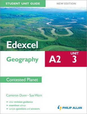 Edexcel A2 Geography Student Unit Guide New Edition: Unit 3 Contested Planet - Warn, Sue, and Dunn, Cameron