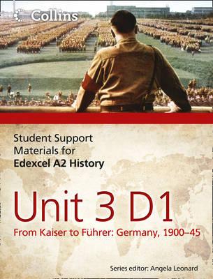 Edexcel A2 Unit 3 Option D1: From Kaiser to Fhrer: Germany 1900-45 - White, Alan, and Bloomfield, Adam, and Leonard, Angela (Series edited by)