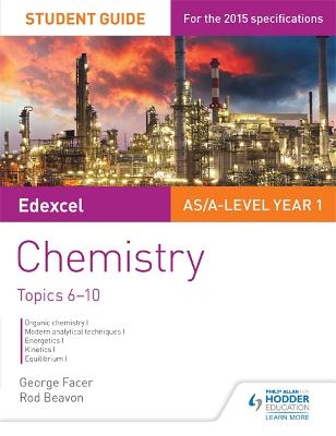 Edexcel AS/A Level Year 1 Chemistry Student Guide: Topics 6-10 - Facer, George, and Beavon, Rod