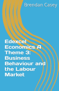 Edexcel Economics a Theme 3: Business Behaviour and the Labour Market