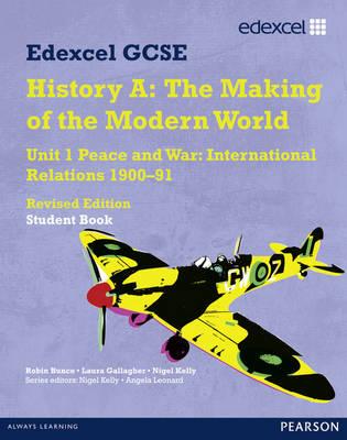 Edexcel GCSE Modern World History Unit 1 Peace and War: International Relations 1900-91 Student book - Bunce, Robin, and Gallagher, Laura, and Kelly, Nigel
