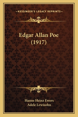 Edgar Allan Poe (1917) - Ewers, Hanns Heinz, and Lewisohn, Adele (Translated by)