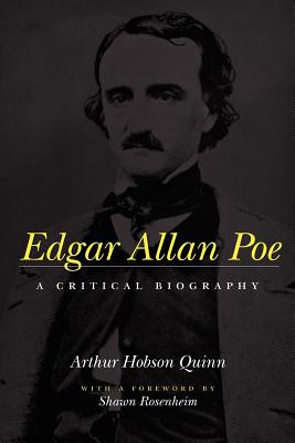 Edgar Allan Poe: A Critical Biography - Quinn, Arthur Hobson, Mr., and Rosenheim, Shawn James (Introduction by)
