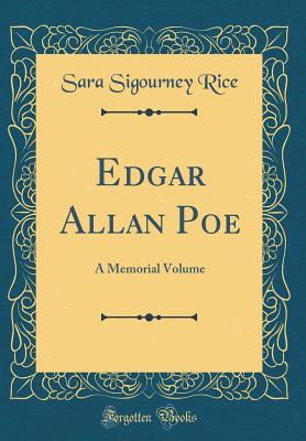 Edgar Allan Poe: A Memorial Volume (Classic Reprint) - Rice, Sara Sigourney