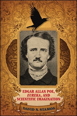 Edgar Allan Poe, Eureka, and Scientific Imagination - Stamos, David N
