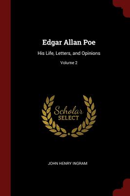 Edgar Allan Poe: His Life, Letters, and Opinions; Volume 2 - Ingram, John Henry