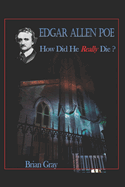 Edgar Allan Poe - How Did He Really Die?