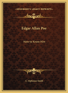 Edgar Allan Poe: How to Know Him