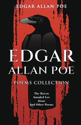 Edgar Allan Poe Poems Collection: The Raven, Annabel Lee, Alone and Other Poems - Poe, Edgar Allan
