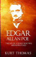 Edgar Allan Poe: The Life of a Genius Who Was Misunderstood