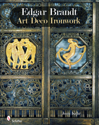 Edgar Brandt: Art Deco Ironwork - Kahr, Joan