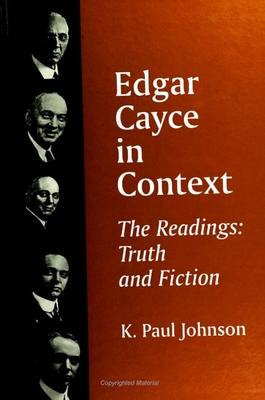 Edgar Cayce in Context: The Readings: Truth and Fiction - Johnson, K Paul