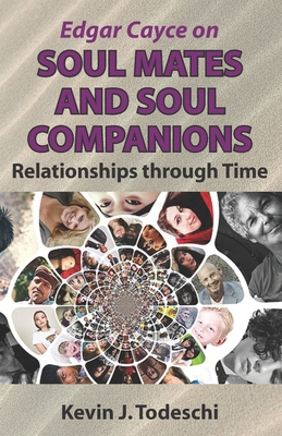 Edgar Cayce on Soul Mates and Soul Companions: Relationships through Time - Todeschi, Kevin J