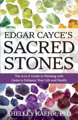 Edgar Cayce's Sacred Stones: The A-Z Guide to Working with Gems to Enhance Your Life and Health - Kaehr, Shelley