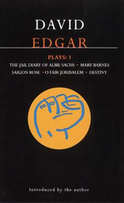 Edgar Plays: 1: Jail Diary of Albie Sachs; Mary Barnes; Saigon Rose; O Fair Jerusalem; Destiny - Edgar, David