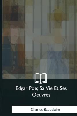 Edgar Poe, Sa Vie Et Ses Oeuvres - Baudelaire, Charles