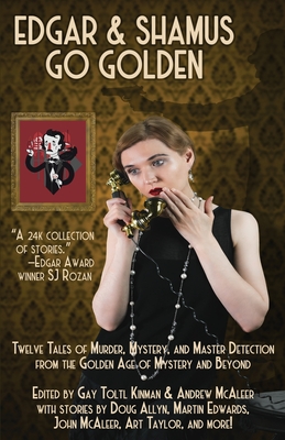 Edgar & Shamus Go Golden: Twelve Tales of Murder, Mystery, and Master Detection from the Golden Age of Mystery and Beyond - Kinman, Gay Toltl (Editor), and McAleer, Andrew (Editor)