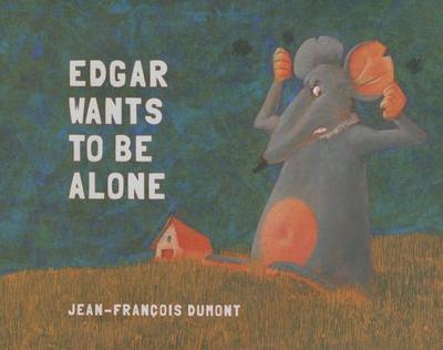 Edgar Wants to Be Alone - Dumont, Jean-Francois