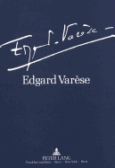 Edgard Varese 1883-1965: Dokumente Zu Leben Und Werk: Ausstellung Der Akademie Der Kuenste Und Der Technischen Universitaet Berlin