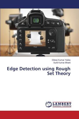 Edge Detection using Rough Set Theory - Kumar Yadav Dileep, and Kumar Bharti Sunil
