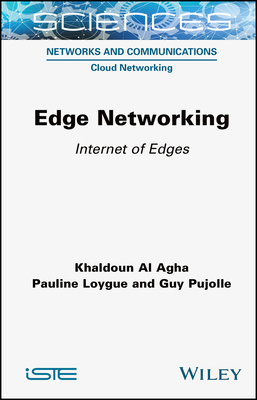 Edge Networking: Internet of Edges - Al Agha, Khaldoun, and Loygue, Pauline, and Pujolle, Guy