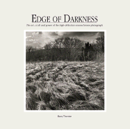 Edge of Darkness: The Art, Craft, and Power of the High-Definition Monochrome Photograph