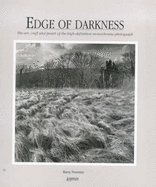 Edge of Darkness: The Art, Craft and Power of the High Definition Monochrome Photograph
