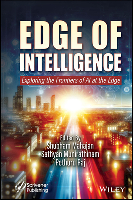 Edge of Intelligence: Exploring the Frontiers of AI at the Edge - Mahajan, Shubham (Editor), and Munirathinam, Sathyan (Editor), and Raj, Pethuru (Editor)