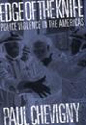 Edge of the Knife: Police Violence in the Americas - Chevigny, Paul