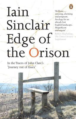 Edge of the Orison: In the Traces of John Clare's 'Journey Out of Essex' - Sinclair, Iain