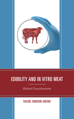 Edibility and In Vitro Meat: Ethical Considerations - Robison-Greene, Rachel