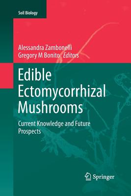 Edible Ectomycorrhizal Mushrooms: Current Knowledge and Future Prospects - Zambonelli, Alessandra (Editor), and Bonito, Gregory M (Editor)