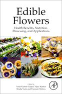 Edible Flowers: Health Benefits, Nutrition, Processing, and Applications