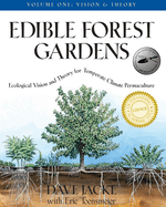 Edible Forest Gardens, Volume I: Ecological Vision, Theory for Temperate Climate Permaculture