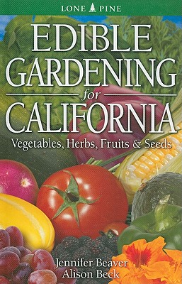 Edible Gardening for California - Beaver, Jennifer, and Beck, Alison