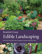 Edible Landscaping: Now You Can Have Your Gorgeous Garden and Eat It Too!