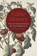 Edible Memory: The Lure of Heirloom Tomatoes and Other Forgotten Foods