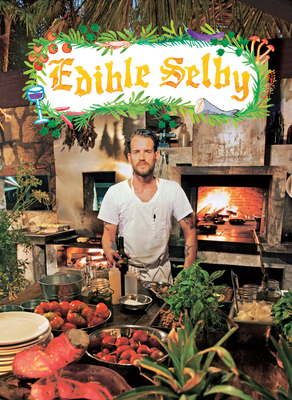Edible Selby - Selby, Todd, and Singer, Sally (Foreword by), and Robertson, Chad (Introduction by)