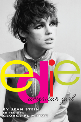 Edie: American Girl - Stein, Jean, and Plimpton, George (Editor)